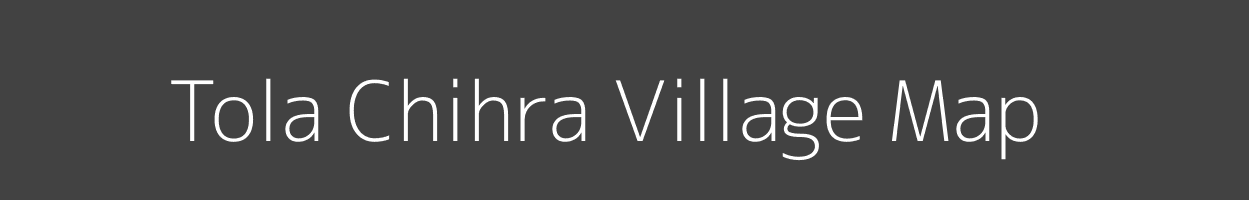 Map of Tola Chihra Village in Bihar Image