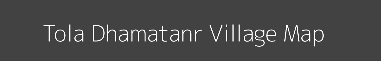 Map of Tola Dhamatanr Village in Bihar Image