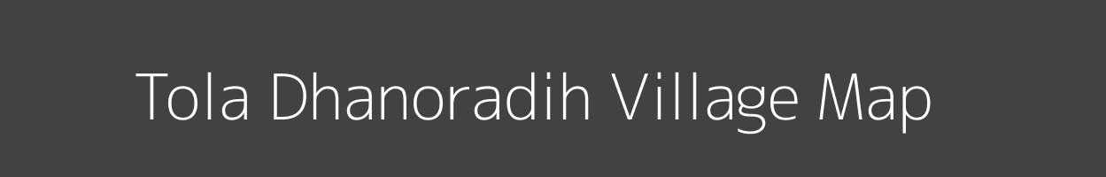 Map of Tola Dhanoradih Village in Bihar Image