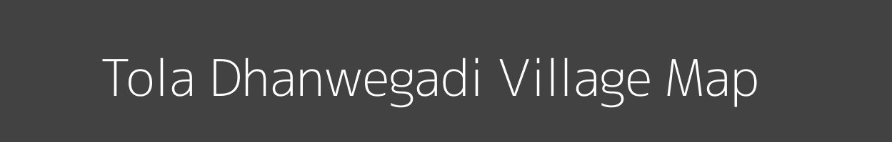 Map of Tola Dhanwegadi Village in Bihar Image