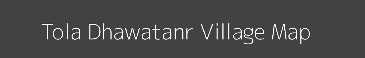 Map of Tola Dhawatanr Village in Bihar Image