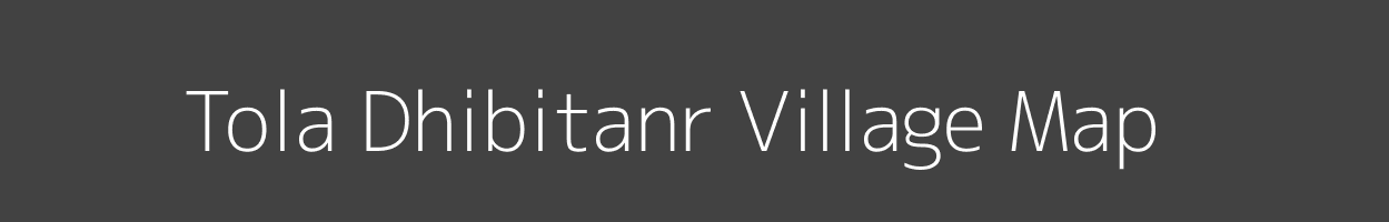 Map of Tola Dhibitanr Village in Bihar Image