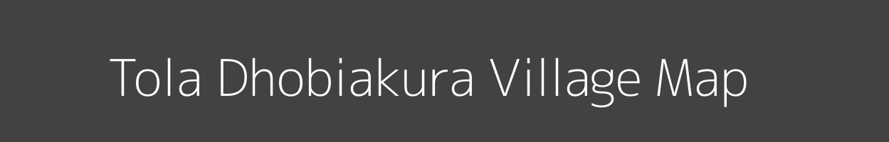 Map of Tola Dhobiakura Village in Bihar Image