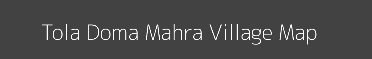 Map of Tola Doma Mahra Village in Bihar Image