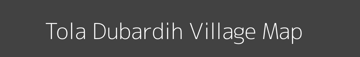 Map of Tola Dubardih Village in Bihar Image