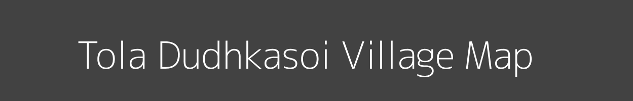 Map of Tola Dudhkasoi Village in Bihar Image