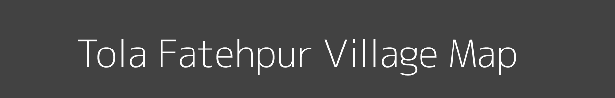 Map of Tola Fatehpur Village in Bihar Image