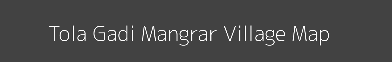 Map of Tola Gadi Mangrar Village in Bihar Image