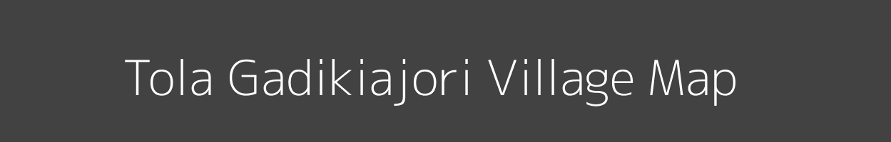 Map of Tola Gadikiajori Village in Bihar Image