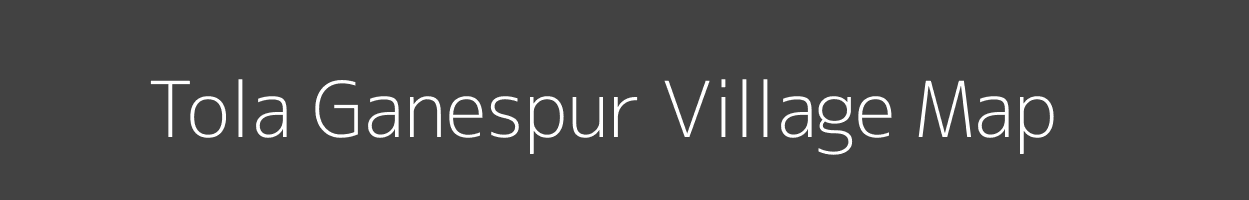 Map of Tola Ganespur Village in Bihar Image