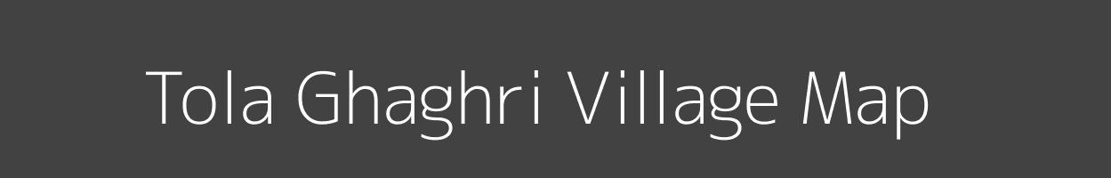 Map of Tola Ghaghri Village in Bihar Image