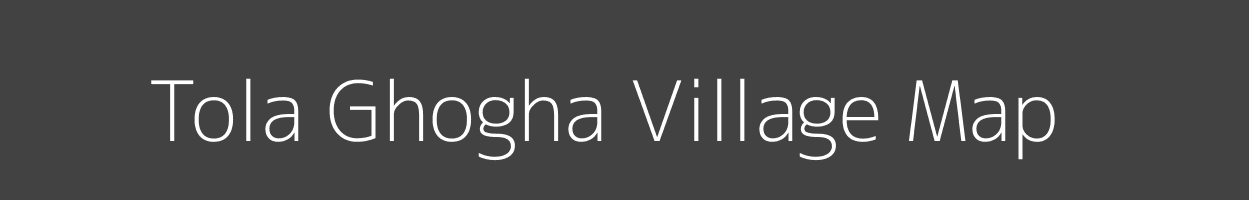 Map of Tola Ghogha Village in Bihar Image