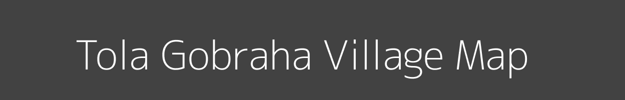 Map of Tola Gobraha Village in Bihar Image