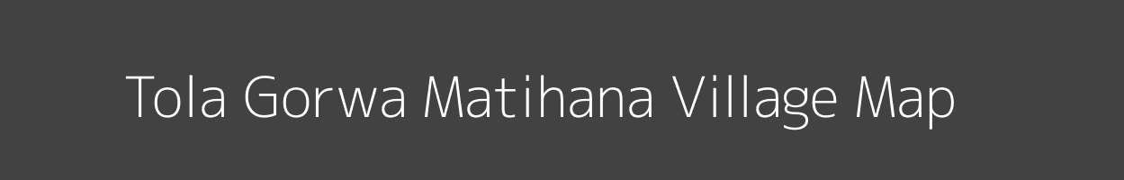 Map of Tola Gorwa Matihana Village in Bihar Image