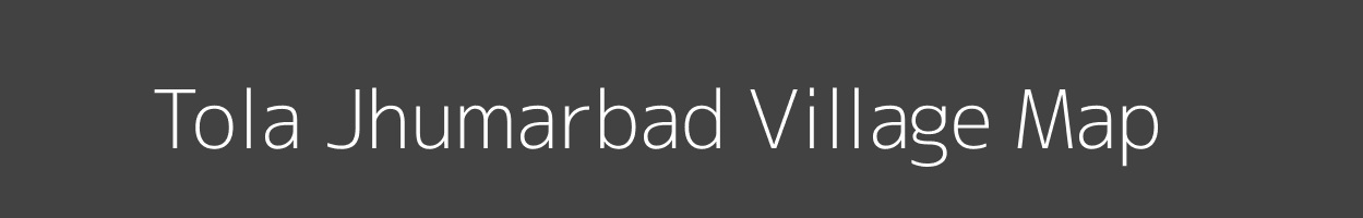 Map of Tola Jhumarbad Village in Bihar Image