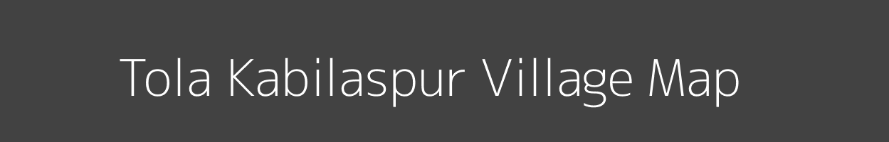 Map of Tola Kabilaspur Village in Bihar Image