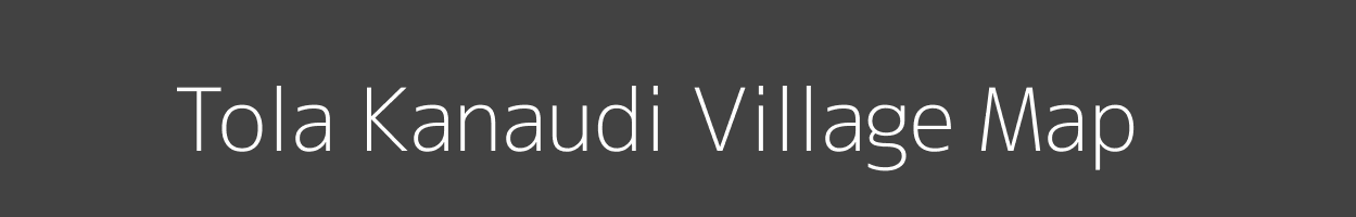 Map of Tola Kanaudi Village in Bihar Image