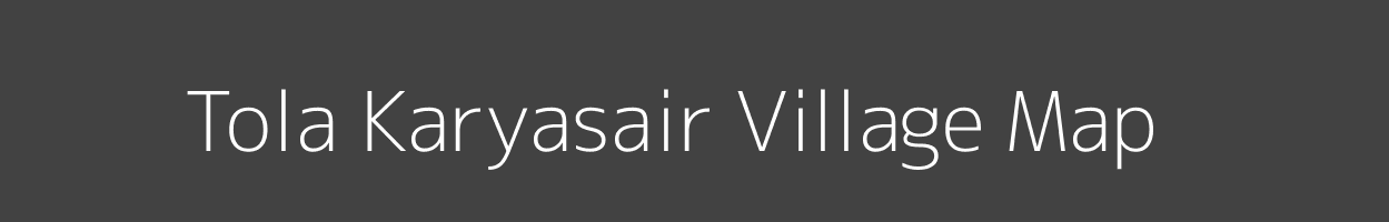 Map of Tola Karyasair Village in Bihar Image