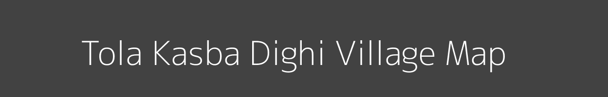 Map of Tola Kasba Dighi Village in Bihar Image