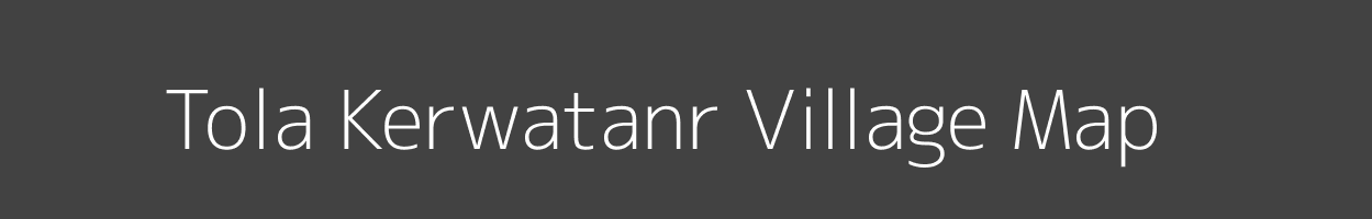 Map of Tola Kerwatanr Village in Bihar Image