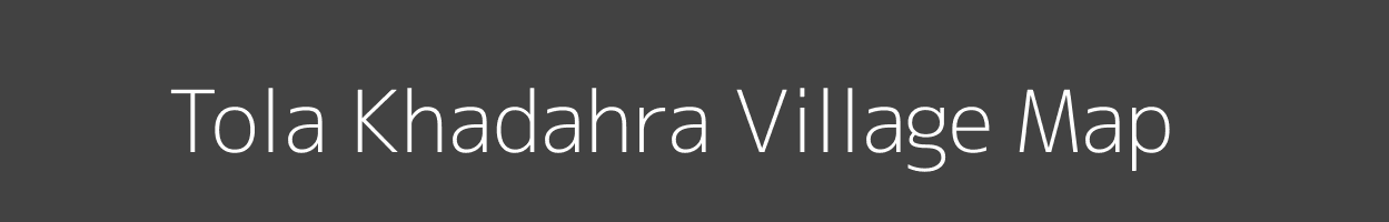Map of Tola Khadahra Village in Bihar Image