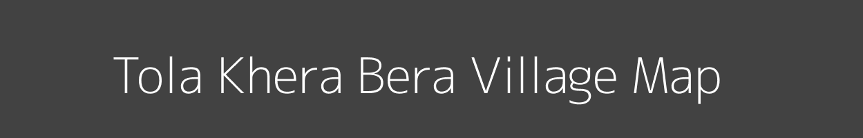 Map of Tola Khera Bera Village in Bihar Image