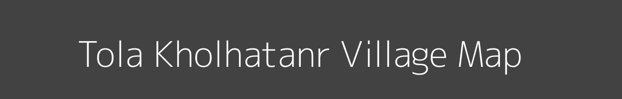 Map of Tola Kholhatanr Village in Bihar Image