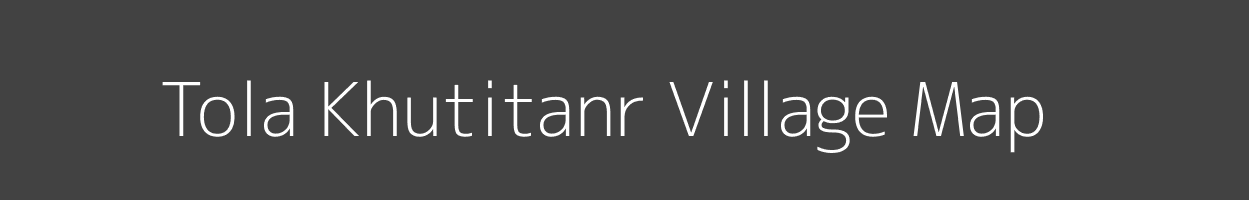 Map of Tola Khutitanr Village in Bihar Image