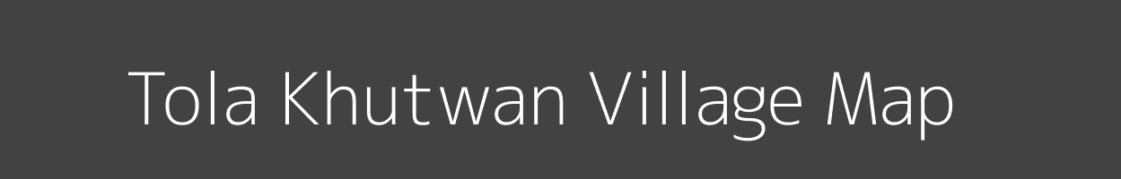 Map of Tola Khutwan Village in Bihar Image