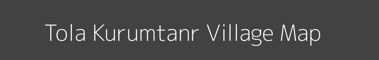 Map of Tola Kurumtanr Village in Bihar Image