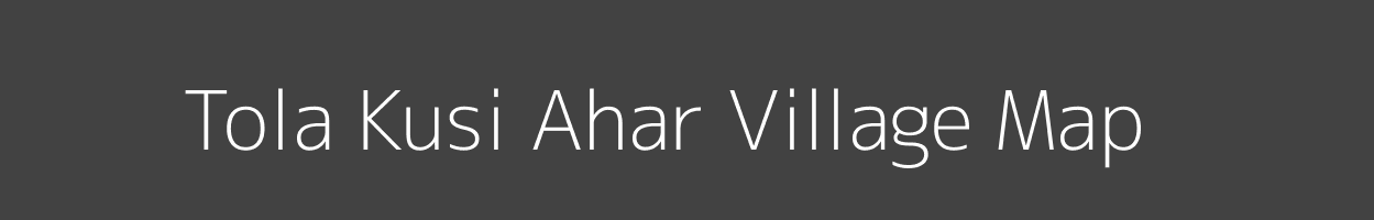 Map of Tola Kusi Ahar Village in Bihar Image