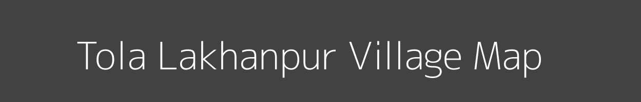 Map of Tola Lakhanpur Village in Bihar Image