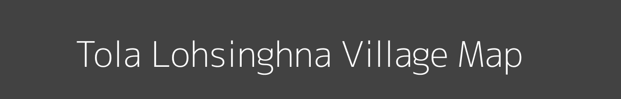 Map of Tola Lohsinghna Village in Bihar Image