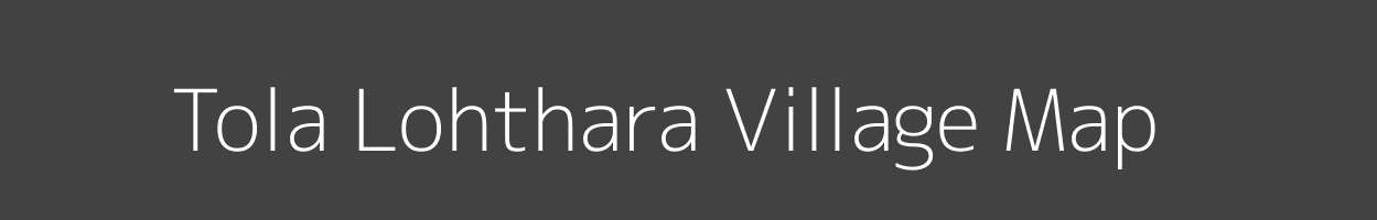 Map of Tola Lohthara Village in Bihar Image