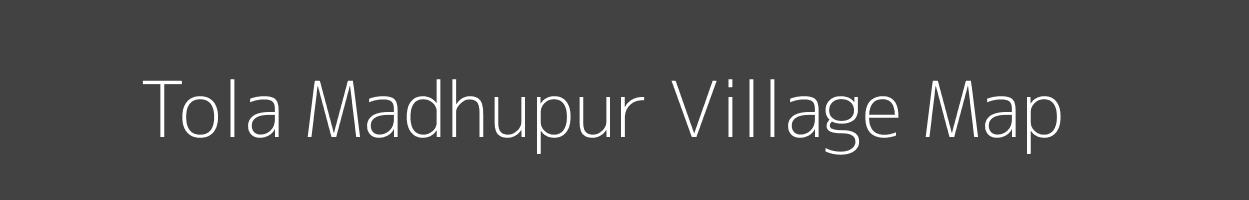 Map of Tola Madhupur Village in Bihar Image