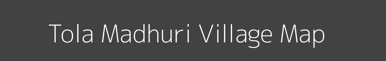 Map of Tola Madhuri Village in Bihar Image