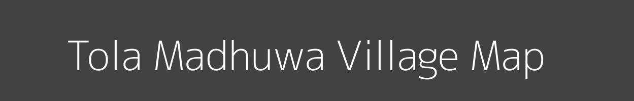 Map of Tola Madhuwa Village in Bihar Image