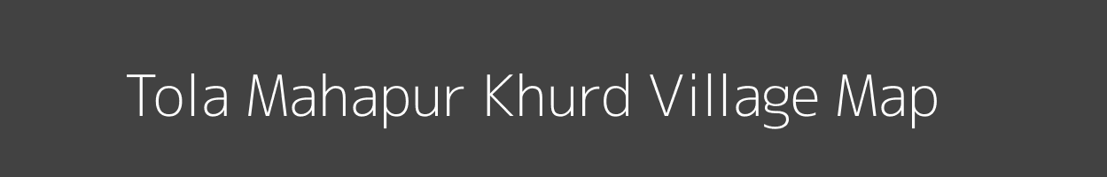 Map of Tola Mahapur Khurd Village in Bihar Image