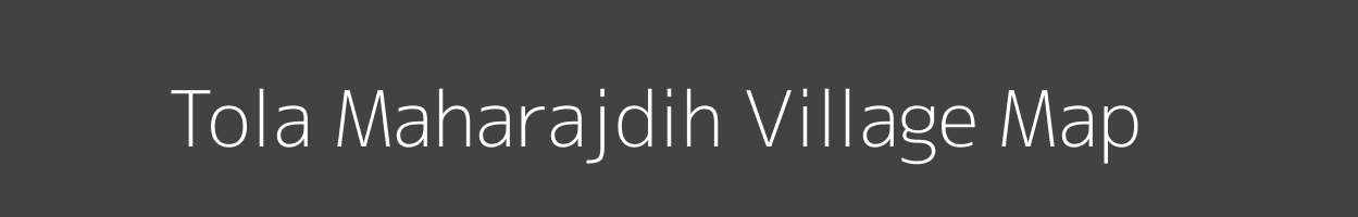 Map of Tola Maharajdih Village in Bihar Image