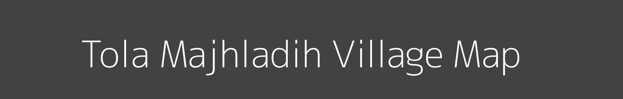 Map of Tola Majhladih Village in Bihar Image