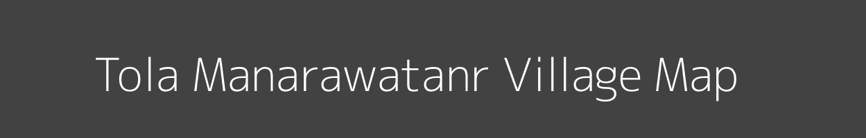 Map of Tola Manarawatanr Village in Bihar Image