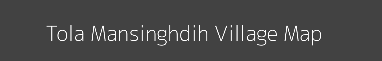 Map of Tola Mansinghdih Village in Bihar Image