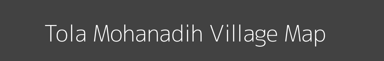 Map of Tola Mohanadih Village in Bihar Image