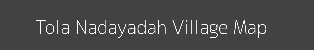 Map of Tola Nadayadah Village in Bihar Image