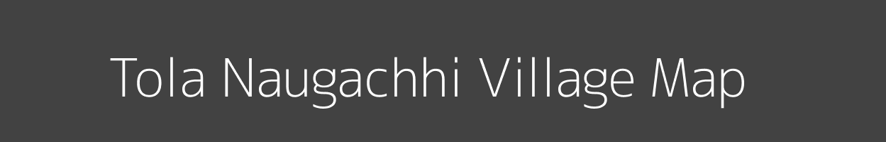 Map of Tola Naugachhi Village in Bihar Image