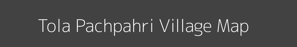 Map of Tola Pachpahri Village in Bihar Image