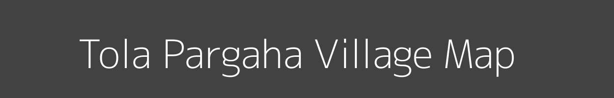 Map of Tola Pargaha Village in Bihar Image