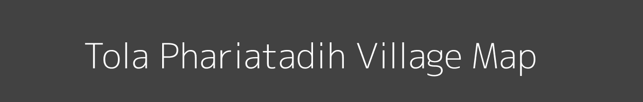 Map of Tola Phariatadih Village in Bihar Image