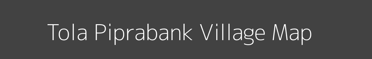 Map of Tola Piprabank Village in Bihar Image