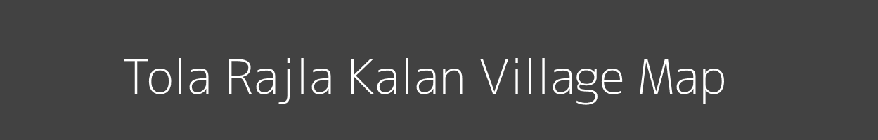 Map of Tola Rajla Kalan Village in Bihar Image